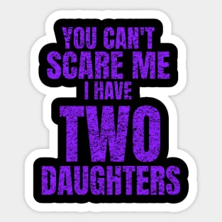 You Can't Scare Me I Have Two Daughters Sticker